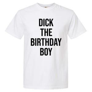 Dick The Birthday Boy Funny Humor Meme Garment-Dyed Heavyweight T-Shirt