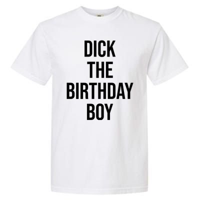 Dick The Birthday Boy Funny Humor Meme Garment-Dyed Heavyweight T-Shirt