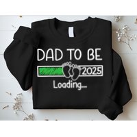 Dad To Be 2025 Dad Loading 2025 Father Expect Baby 2025 Sweatshirt