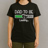 Dad To Be 2025 Dad Loading 2025 Father Expect Baby 2025 T-Shirt