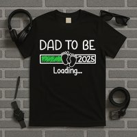 Dad To Be 2025 Dad Loading 2025 Father Expect Baby 2025 T-Shirt