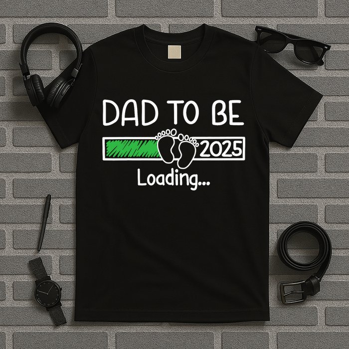 Dad To Be 2025 Dad Loading 2025 Father Expect Baby 2025 T-Shirt