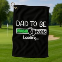 Dad To Be 2025 Dad Loading 2025 Father Expect Baby 2025 Golf Towel