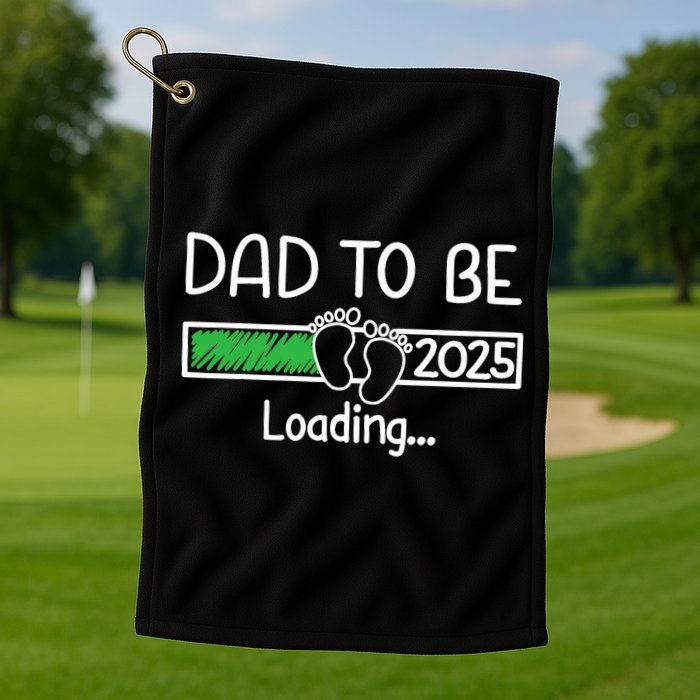 Dad To Be 2025 Dad Loading 2025 Father Expect Baby 2025 Golf Towel