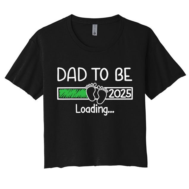 Dad To Be 2025 Dad Loading 2025 Father Expect Baby 2025 Crop Top