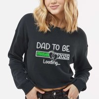 Dad To Be 2025 Dad Loading 2025 Father Expect Baby 2025 Cropped Pullover Crew