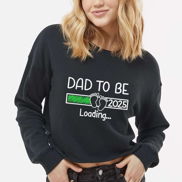 Dad To Be 2025 Dad Loading 2025 Father Expect Baby 2025 Cropped Pullover Crew