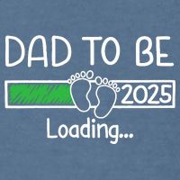 Dad To Be 2025 Dad Loading 2025 Father Expect Baby 2025 Garment-Dyed Sweatshirt