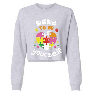 Dare To Be Yourself Autism Awareness Month Campaign Great Gift Cropped Pullover Crew