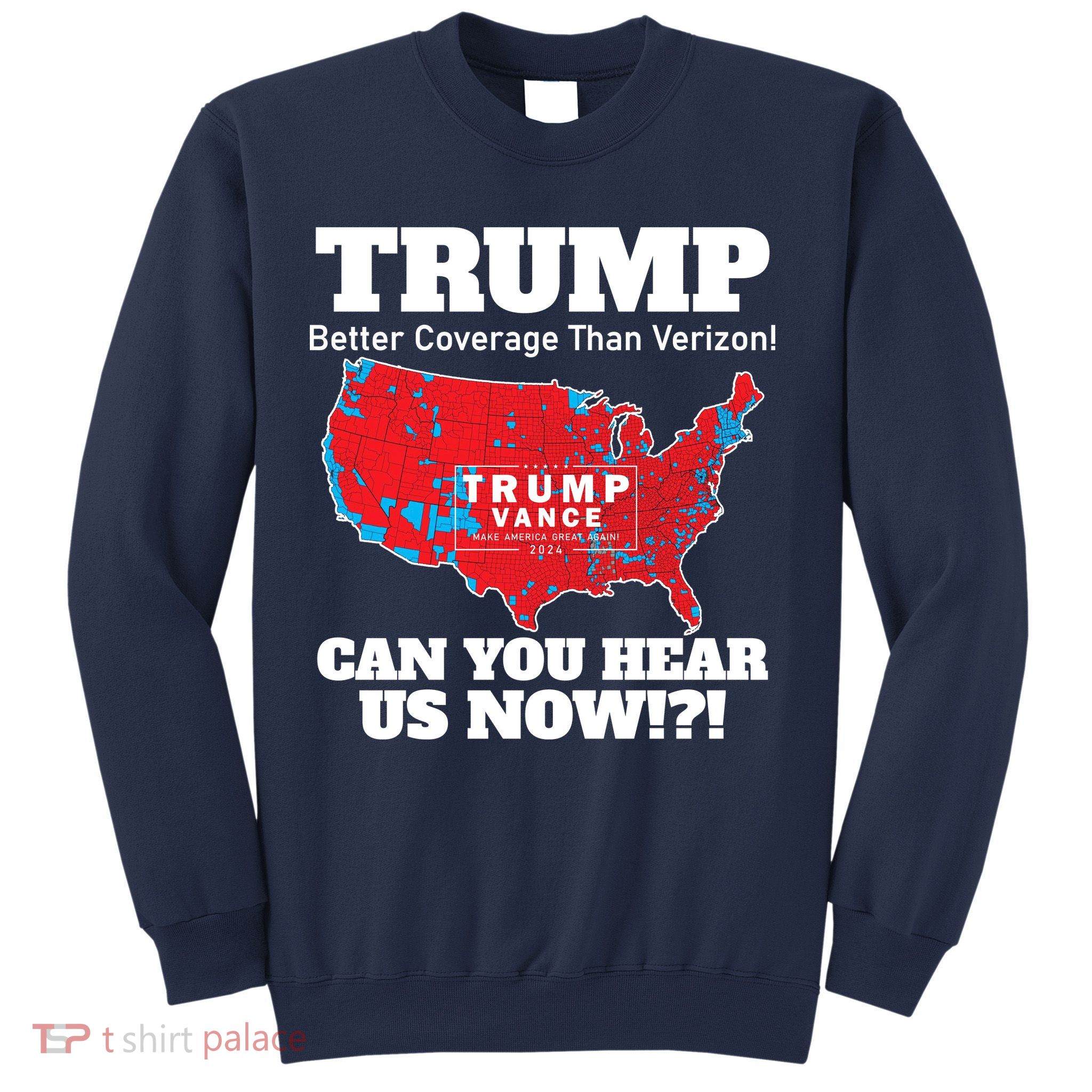 Donald Trump Better Coverage Can You Hear Us Now Electoral Map 2024 Sweatshirt
