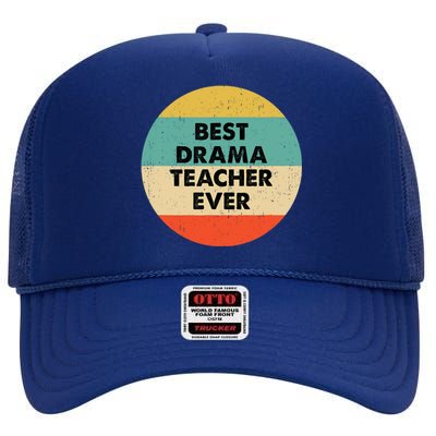 Drama Teacher Best Drama Teacher Ever High Crown Mesh Back Trucker Hat