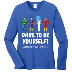 Dare To Be Yourself! Autism Is A Superpower! Gift Ladies Long Sleeve Shirt