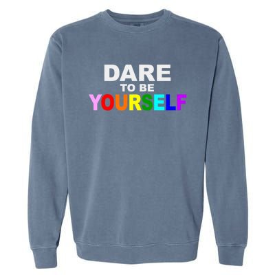 Dare To Be Yourself Lgbtq Rainbow Pride Gift Garment-Dyed Sweatshirt