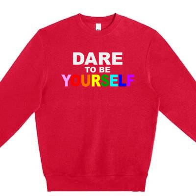 Dare To Be Yourself Lgbtq Rainbow Pride Gift Premium Crewneck Sweatshirt