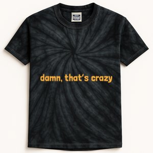 Damn That's Crazy Funny Sarcastic Adult Humor Kids Tie-Dye T-Shirt