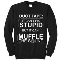 Duck Tape Can't Fix Stupid But Muffle The Sound Sweatshirt
