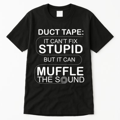 Duck Tape Can't Fix Stupid But Muffle The Sound Tall T-Shirt