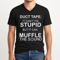 Duck Tape Can't Fix Stupid But Muffle The Sound V-Neck T-Shirt