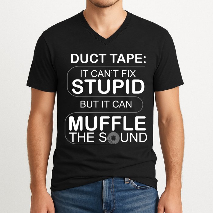 Duck Tape Can't Fix Stupid But Muffle The Sound V-Neck T-Shirt