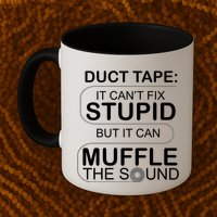 Duck Tape Can't Fix Stupid But Muffle The Sound Mug