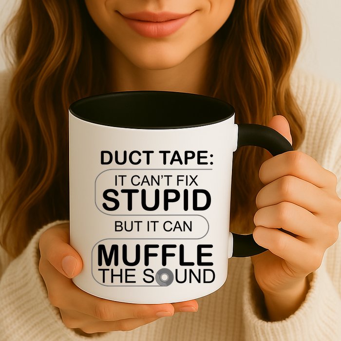 Duck Tape Can't Fix Stupid But Muffle The Sound Mug