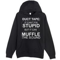 Duck Tape Can't Fix Stupid But Muffle The Sound Premium Pullover Hoodie