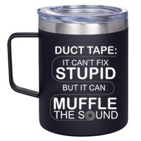 Duck Tape Can't Fix Stupid But Muffle The Sound 12oz Stainless Steel Coffee Mug