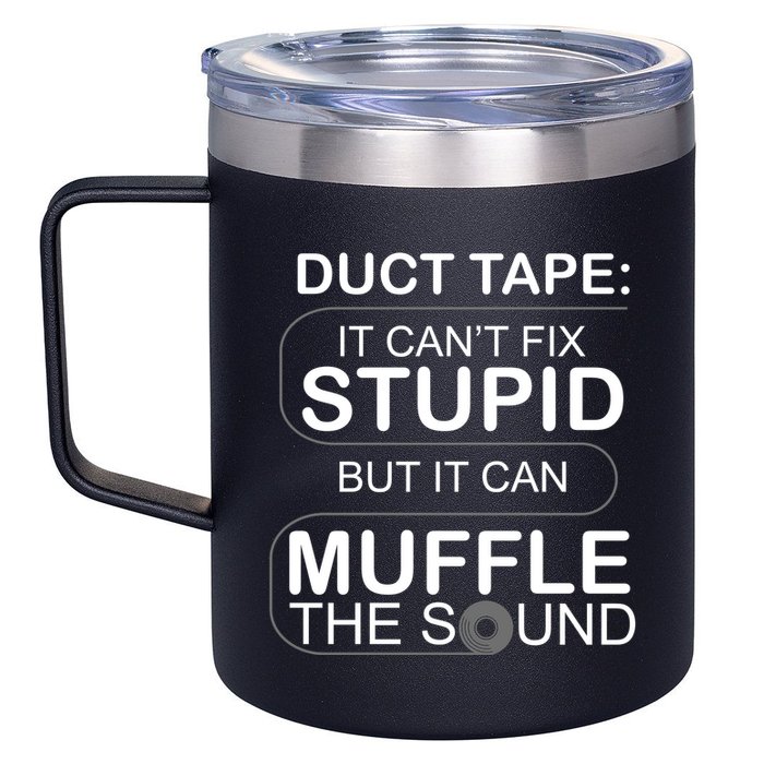 Duck Tape Can't Fix Stupid But Muffle The Sound 12oz Stainless Steel Coffee Mug
