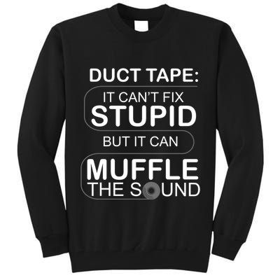 Duck Tape Can't Fix Stupid But Muffle The Sound Tall Sweatshirt