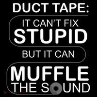 Duck Tape Can't Fix Stupid But Muffle The Sound Toddler Sweatshirt