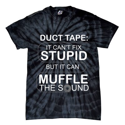 Duck Tape Can't Fix Stupid But Muffle The Sound Tie-Dye T-Shirt