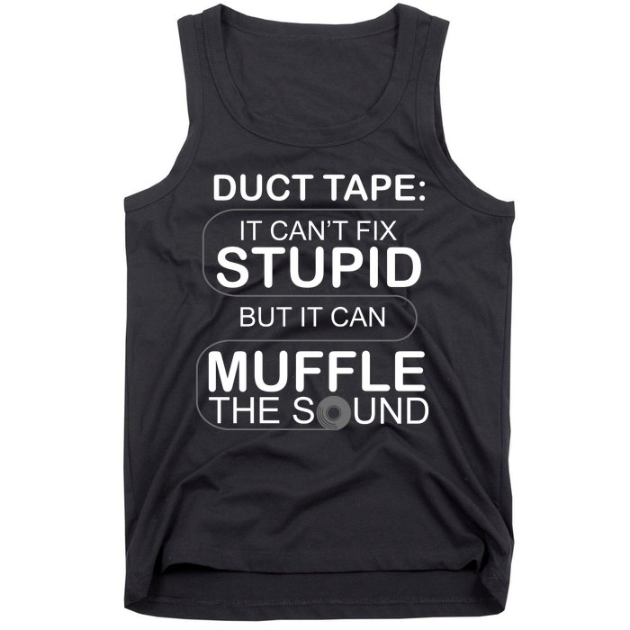 Duck Tape Can't Fix Stupid But Muffle The Sound Tank Top