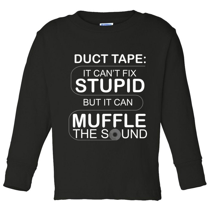 Duck Tape Can't Fix Stupid But Muffle The Sound Toddler Long Sleeve Shirt
