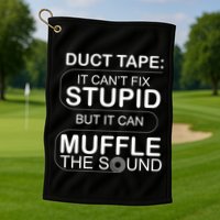 Duck Tape Can't Fix Stupid But Muffle The Sound Golf Towel