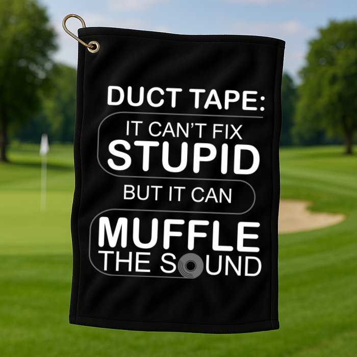Duck Tape Can't Fix Stupid But Muffle The Sound Golf Towel