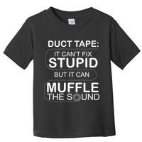 Duck Tape Can't Fix Stupid But Muffle The Sound Toddler T-Shirt