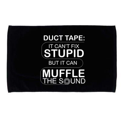 Duck Tape Can't Fix Stupid But Muffle The Sound Microfiber Hand Towel