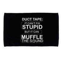 Duck Tape Can't Fix Stupid But Muffle The Sound Microfiber Hand Towel