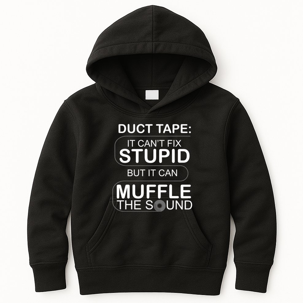 Duck Tape Can't Fix Stupid But Muffle The Sound Kids Hoodie