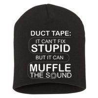 Duck Tape Can't Fix Stupid But Muffle The Sound Short Acrylic Beanie