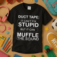 Duck Tape Can't Fix Stupid But Muffle The Sound Kids T-Shirt