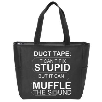 Duck Tape Can't Fix Stupid But Muffle The Sound Zip Tote Bag