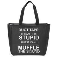 Duck Tape Can't Fix Stupid But Muffle The Sound Zip Tote Bag