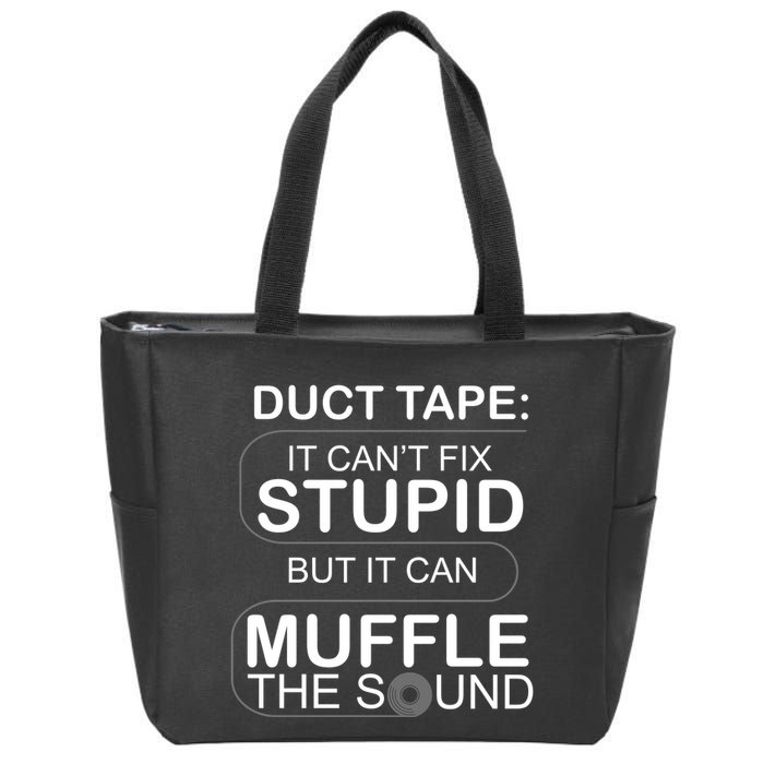 Duck Tape Can't Fix Stupid But Muffle The Sound Zip Tote Bag