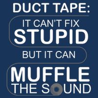 Duck Tape Can't Fix Stupid But Muffle The Sound Infant Baby Jersey Bodysuit