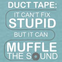 Duck Tape Can't Fix Stupid But Muffle The Sound Sueded Cloud Jersey T-Shirt