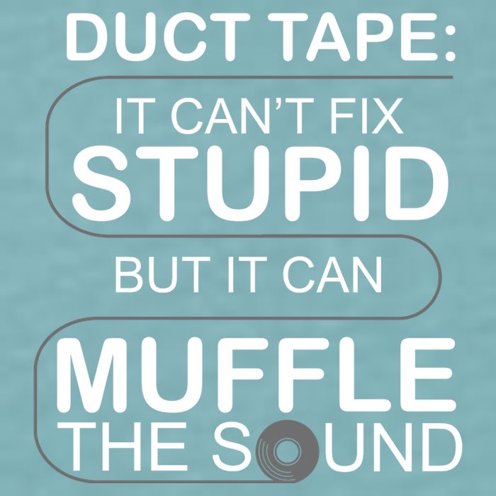 Duck Tape Can't Fix Stupid But Muffle The Sound Sueded Cloud Jersey T-Shirt