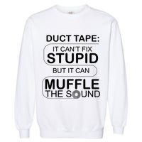 Duck Tape Can't Fix Stupid But Muffle The Sound Garment-Dyed Sweatshirt