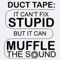Duck Tape Can't Fix Stupid But Muffle The Sound Garment-Dyed Sweatshirt