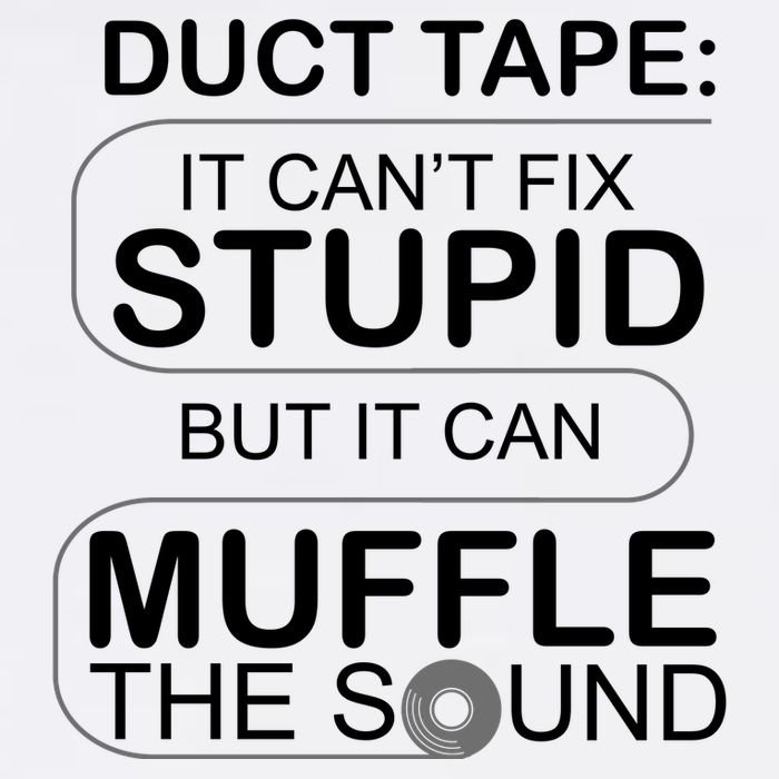 Duck Tape Can't Fix Stupid But Muffle The Sound Garment-Dyed Sweatshirt